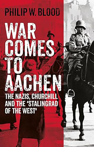 War Comes to Aachen - The Nazis, Churchill and the 'Stalingrad of the West'